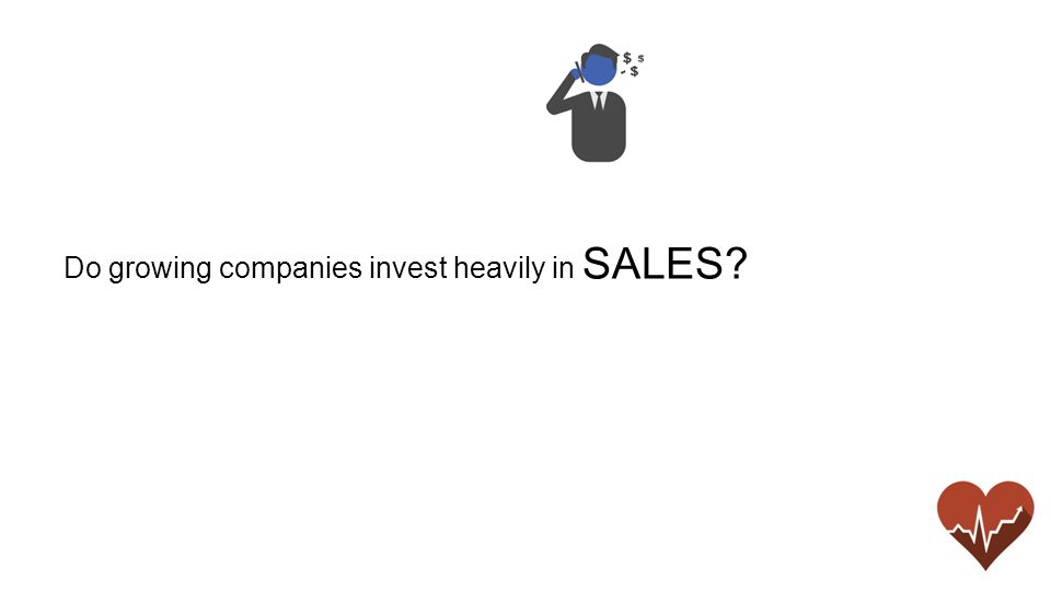 Do growing companies invest heavily in SALES