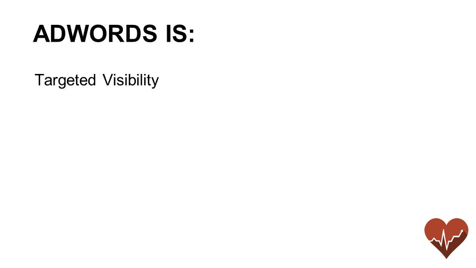 Targeted Visibility ADWORDS IS: