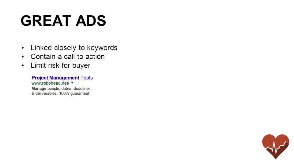 Linked closely to keywords Contain a call to action Limit risk for buyer GREAT ADS