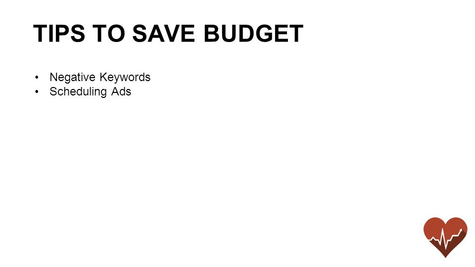 Negative Keywords Scheduling Ads TIPS TO SAVE BUDGET