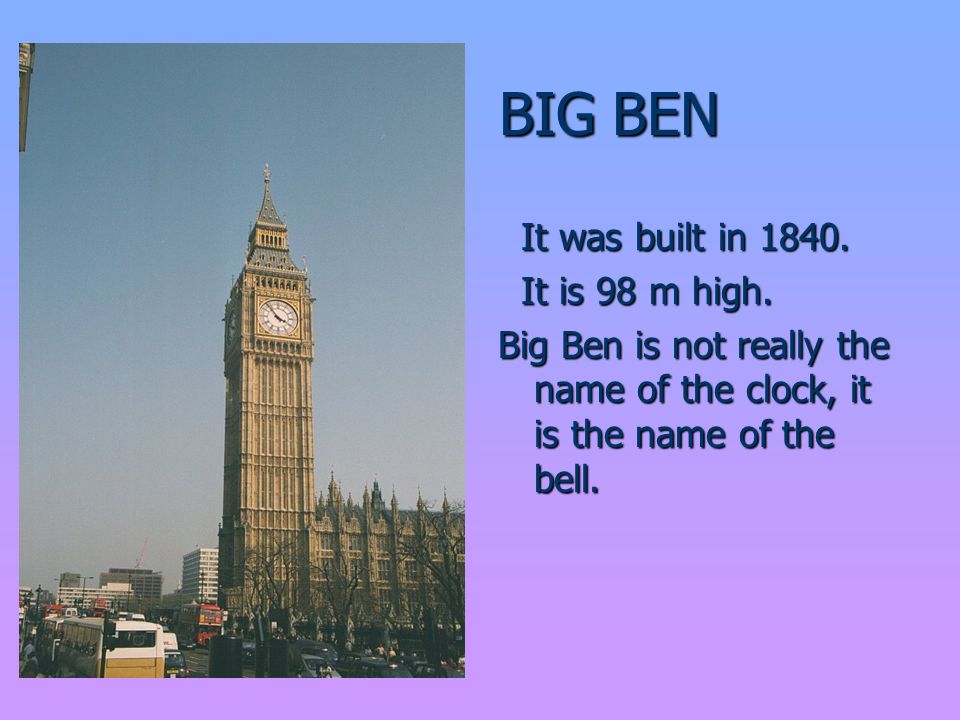 BIG BEN It was built in It is 98 m high.