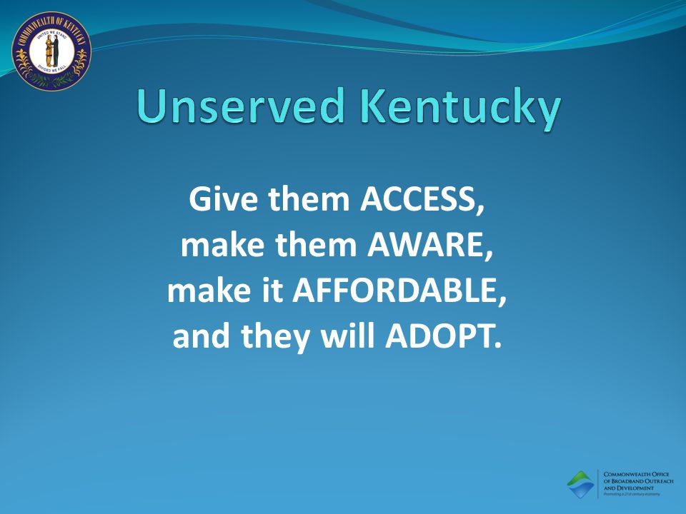 Give them ACCESS, make them AWARE, make it AFFORDABLE, and they will ADOPT.