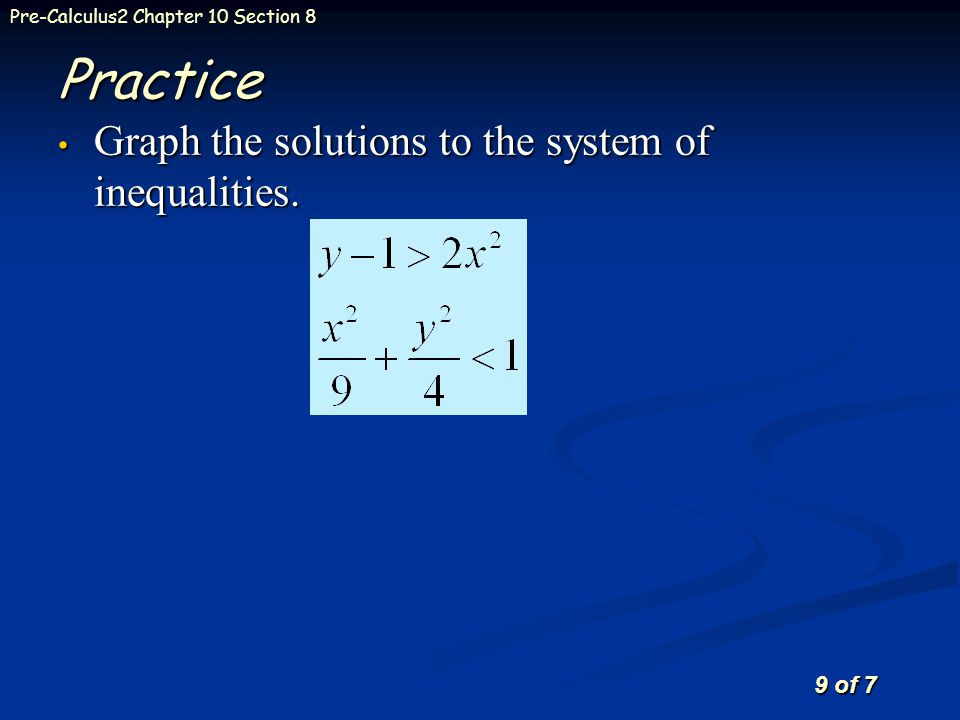 9 of 7 Pre-Calculus2 Chapter 10 Section 8 Graph the solutions to the system of inequalities.