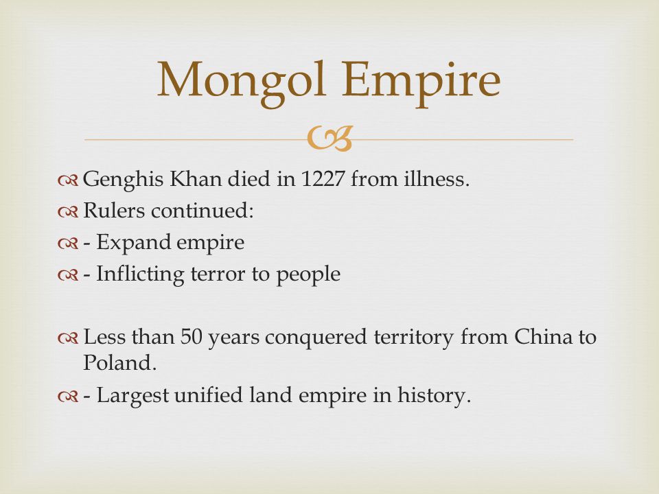   Genghis Khan died in 1227 from illness.