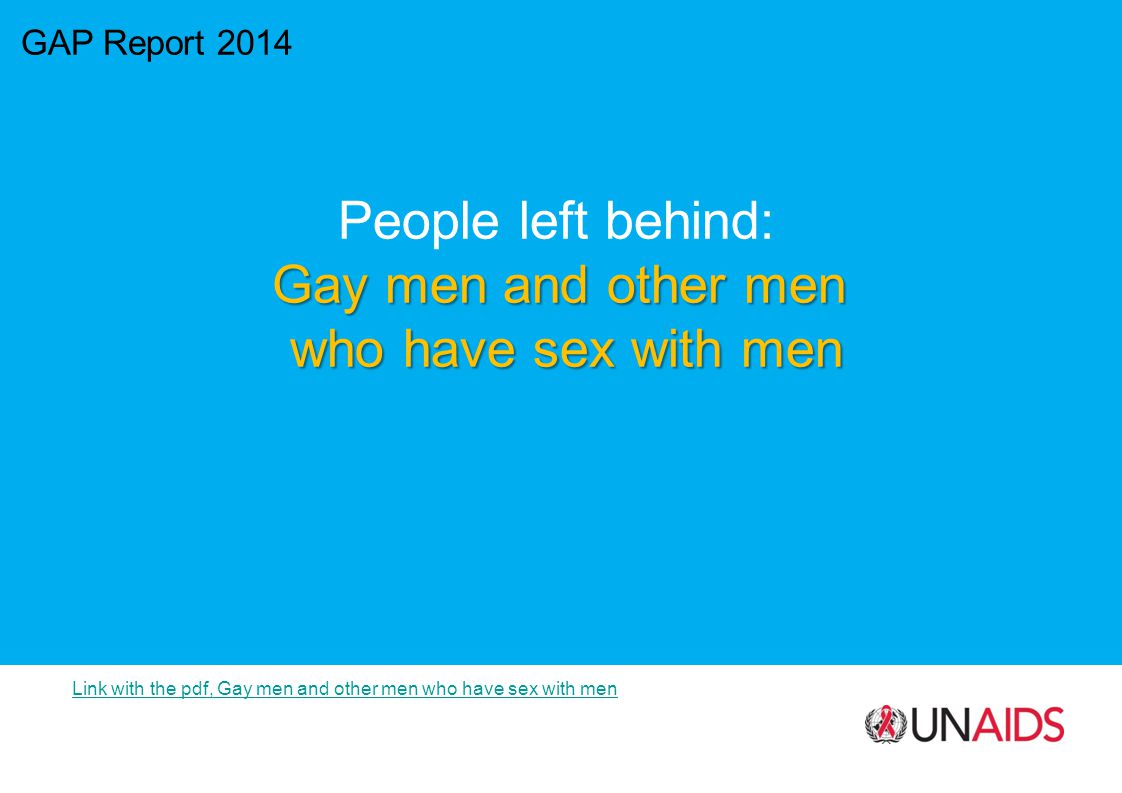 GAP Report 2014 People left behind: Gay men and other men who have sex with men Link with the pdf, Gay men and other men who have sex with men