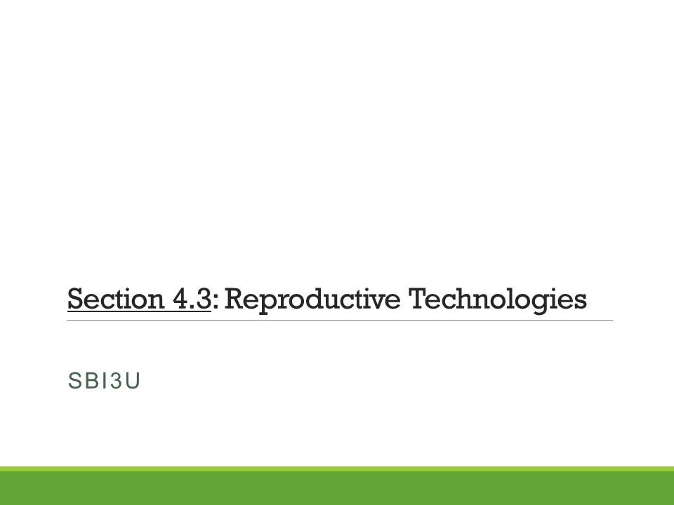 Section 4.3: Reproductive Technologies SBI3U