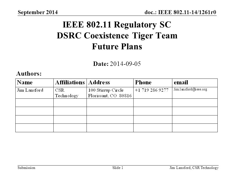 doc.: IEEE /1261r0 Submission September 2014 Jim Lansford, CSR TechnologySlide 1 IEEE Regulatory SC DSRC Coexistence Tiger Team Future Plans Date: Authors: