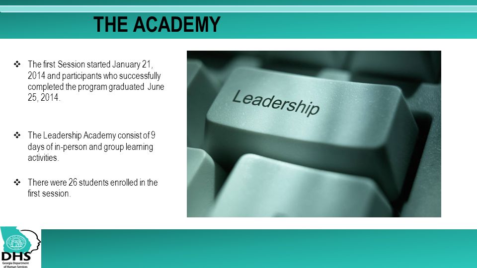 THE ACADEMY  The first Session started January 21, 2014 and participants who successfully completed the program graduated June 25, 2014.