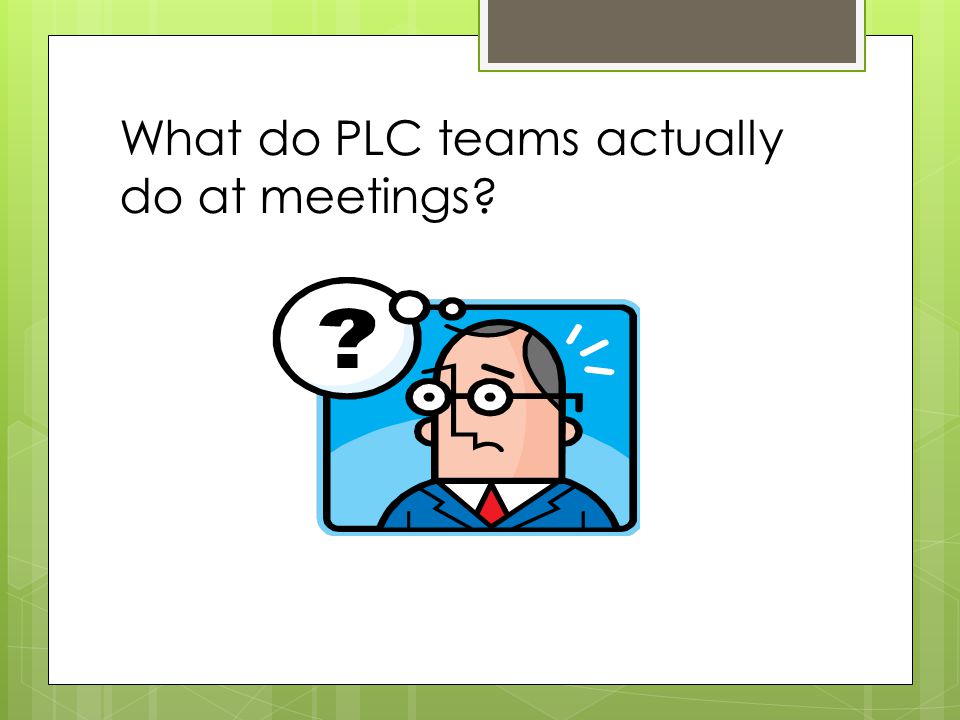 What do PLC teams actually do at meetings