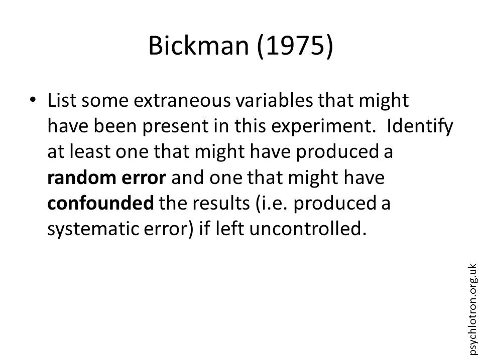 psychlotron.org.uk Bickman (1975) List some extraneous variables that might have been present in this experiment.