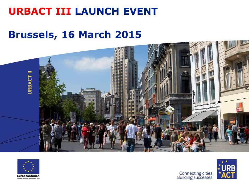 URBACT III LAUNCH EVENT Brussels, 16 March 2015