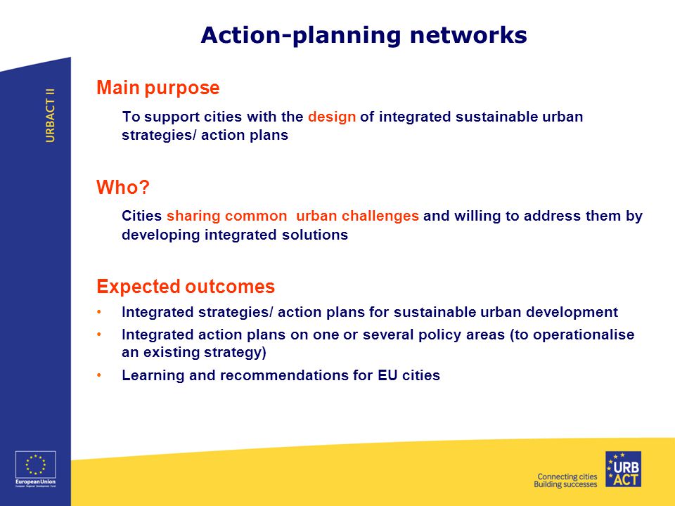 Action-planning networks Main purpose To support cities with the design of integrated sustainable urban strategies/ action plans Who.