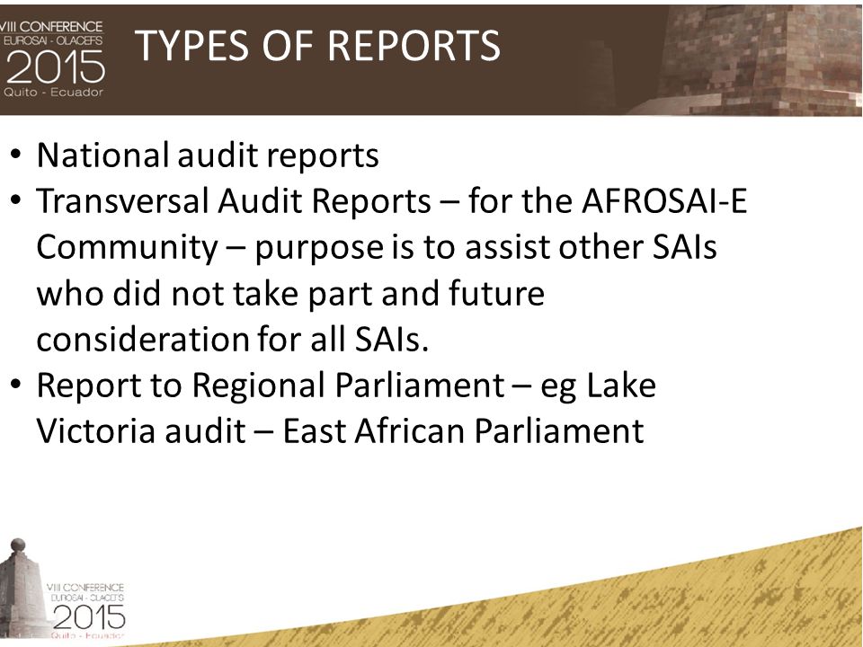 National audit reports Transversal Audit Reports – for the AFROSAI-E Community – purpose is to assist other SAIs who did not take part and future consideration for all SAIs.