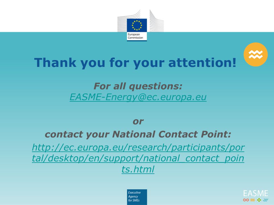 For all questions:  or contact your National Contact Point:   tal/desktop/en/support/national_contact_poin ts.html Thank you for your attention!