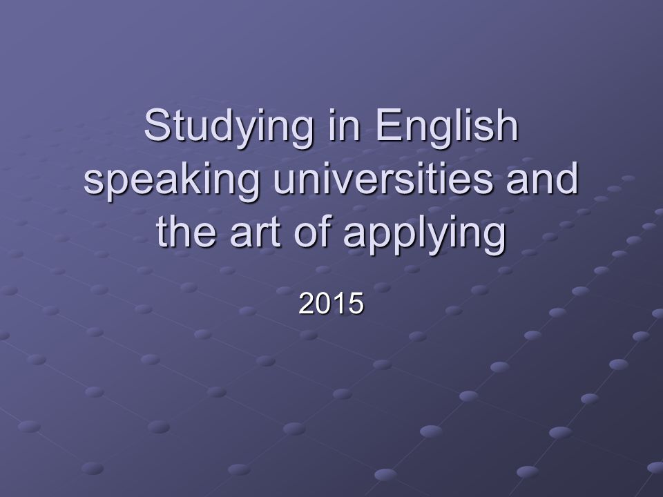 Studying in English speaking universities and the art of applying 2015