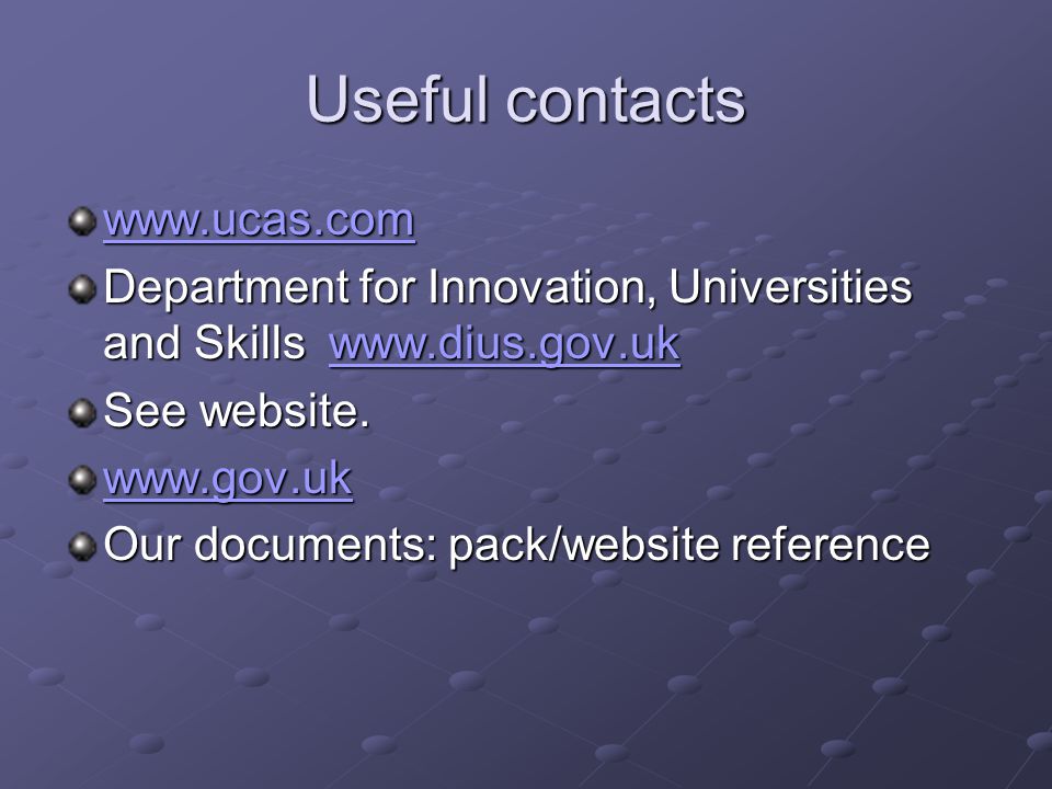 Useful contacts   Department for Innovation, Universities and Skills     See website.