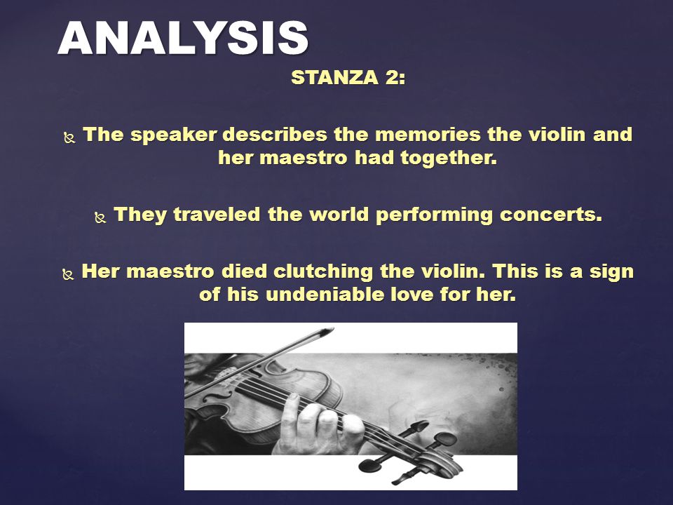 STANZA 2:  The speaker describes the memories the violin and her maestro had together.