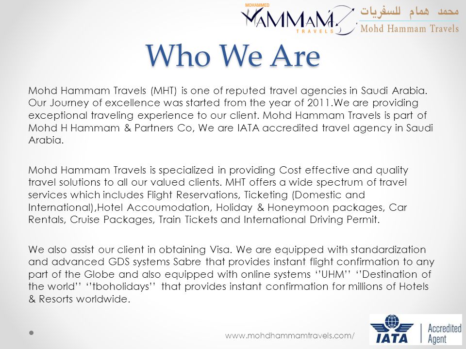 Who We Are Mohd Hammam Travels (MHT) is one of reputed travel agencies in Saudi Arabia.