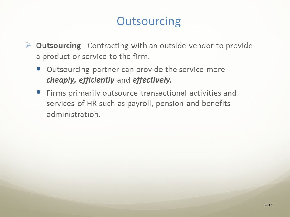 Outsourcing  Outsourcing - Contracting with an outside vendor to provide a product or service to the firm.