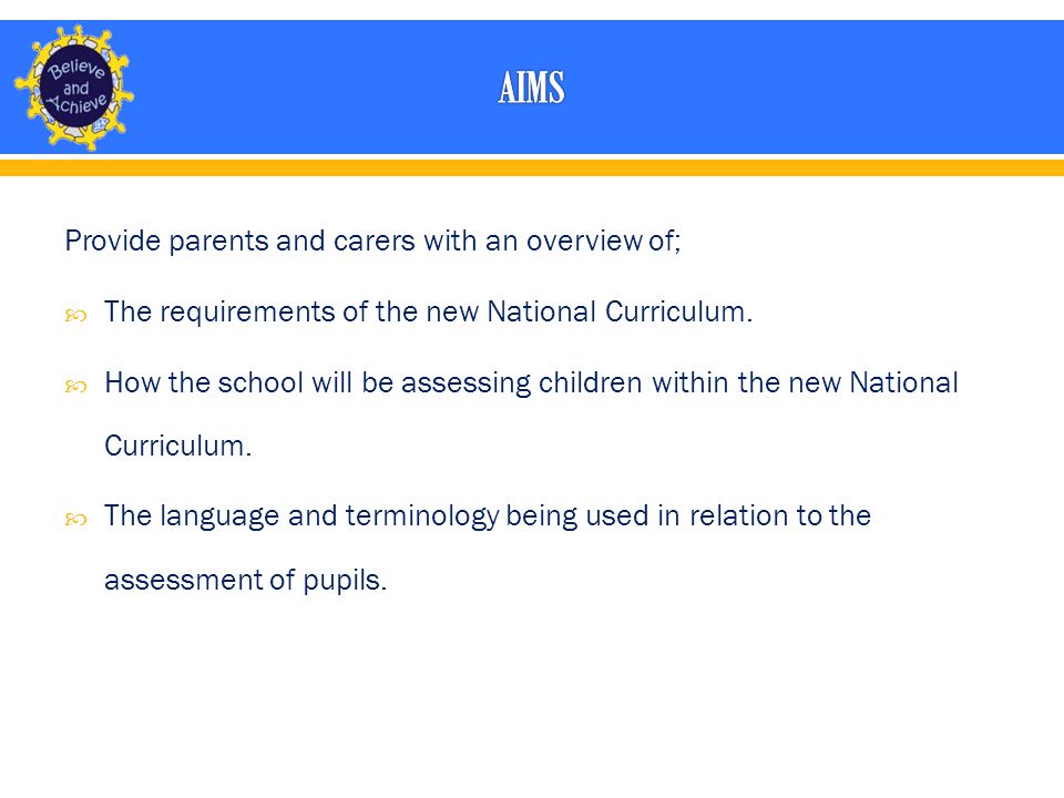 Provide parents and carers with an overview of;  The requirements of the new National Curriculum.