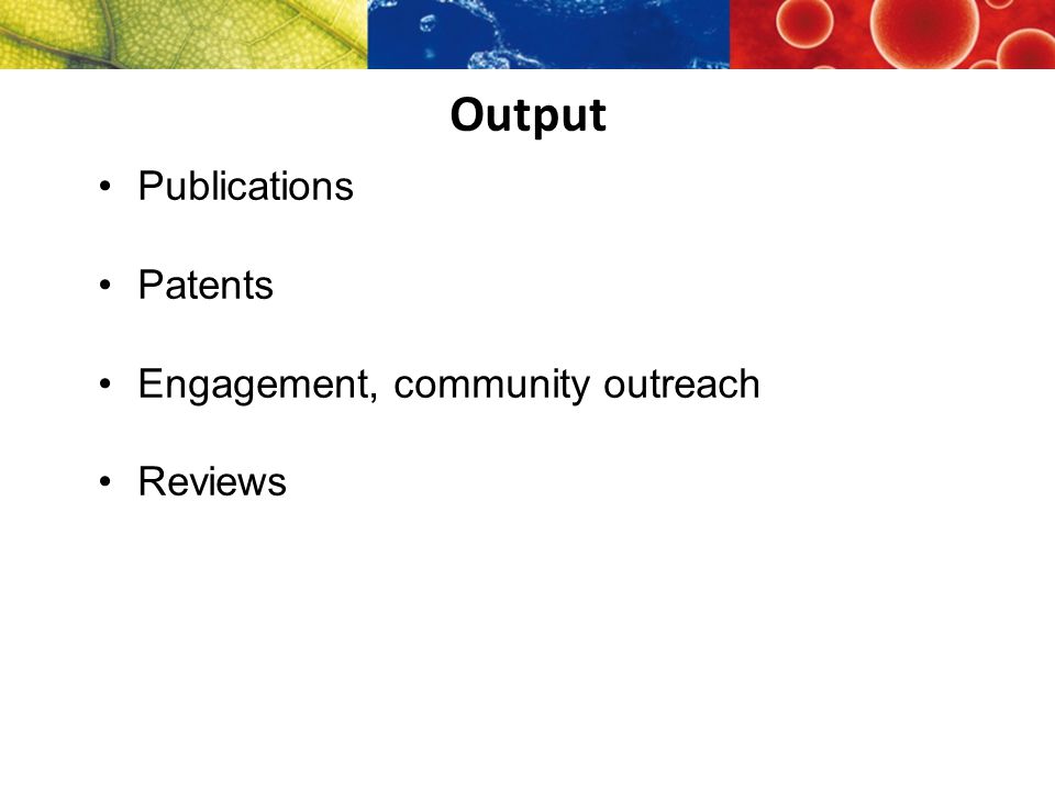Output Publications Patents Engagement, community outreach Reviews