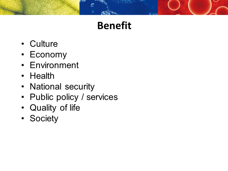 Benefit Culture Economy Environment Health National security Public policy / services Quality of life Society