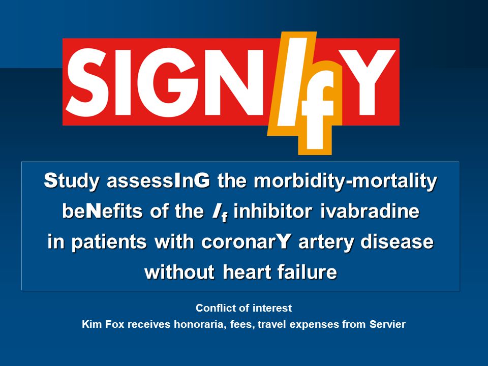 S tudy assess I n G the morbidity-mortality be N efits of the I f inhibitor ivabradine in patients with coronar Y artery disease without heart failure Conflict of interest Kim Fox receives honoraria, fees, travel expenses from Servier