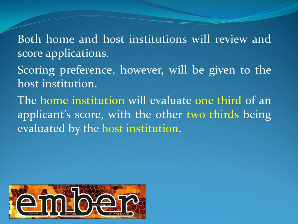 Both home and host institutions will review and score applications.