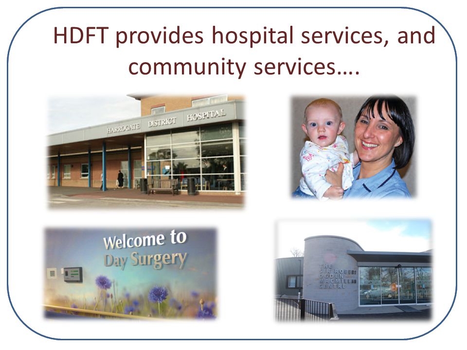HDFT provides hospital services, and community services….