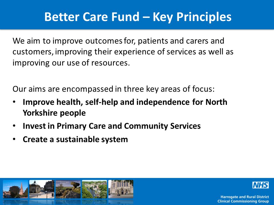 We aim to improve outcomes for, patients and carers and customers, improving their experience of services as well as improving our use of resources.