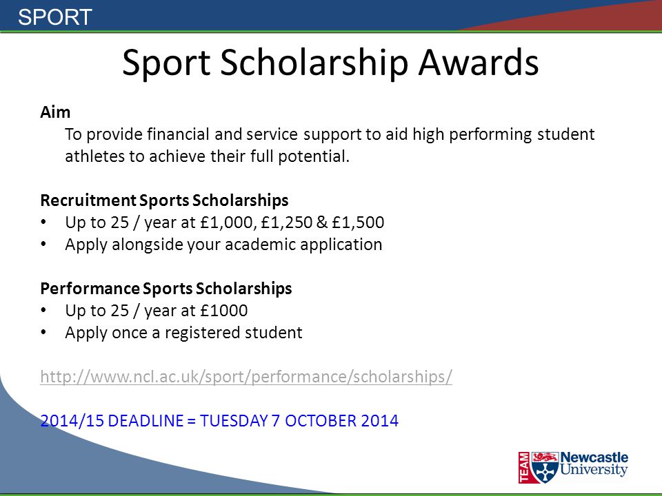 SPORT Sport Scholarship Awards Aim To provide financial and service support to aid high performing student athletes to achieve their full potential.