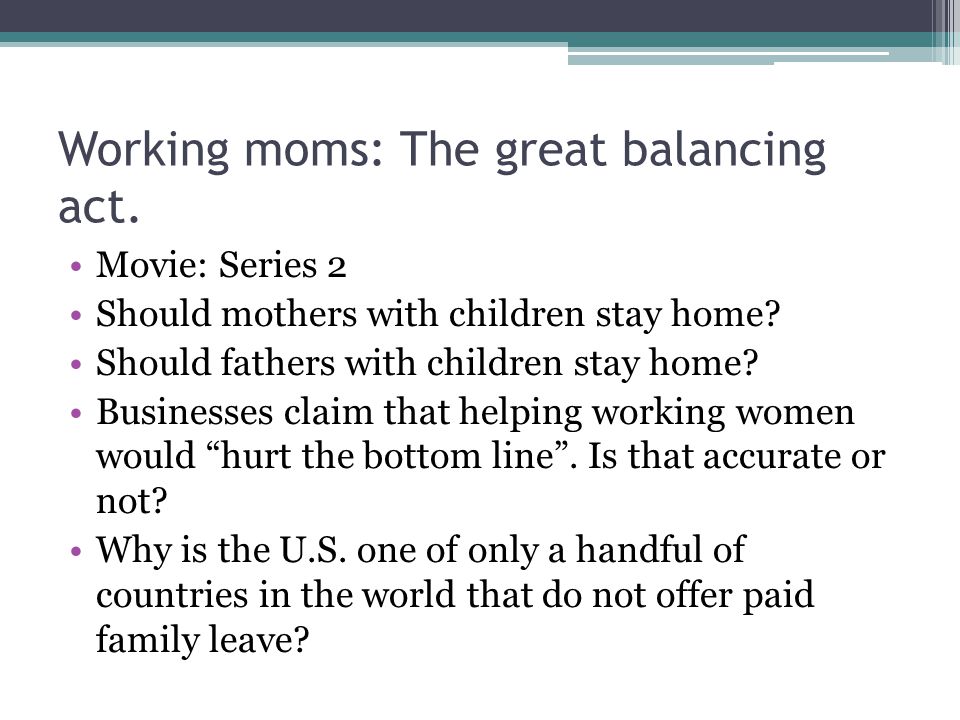 Working moms: The great balancing act. Movie: Series 2 Should mothers with children stay home.