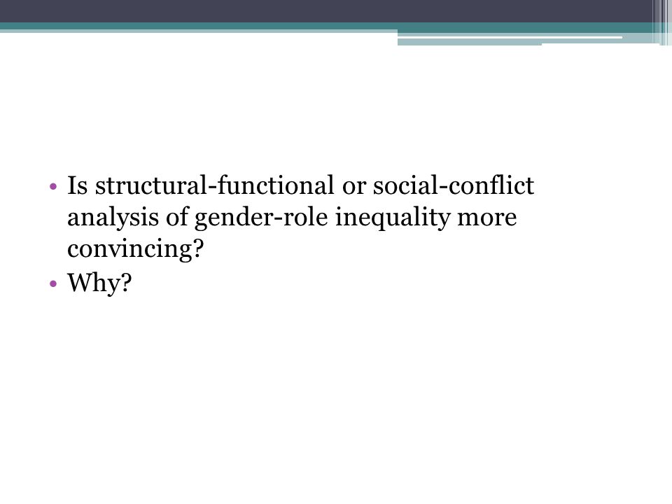 Is structural-functional or social-conflict analysis of gender-role inequality more convincing.