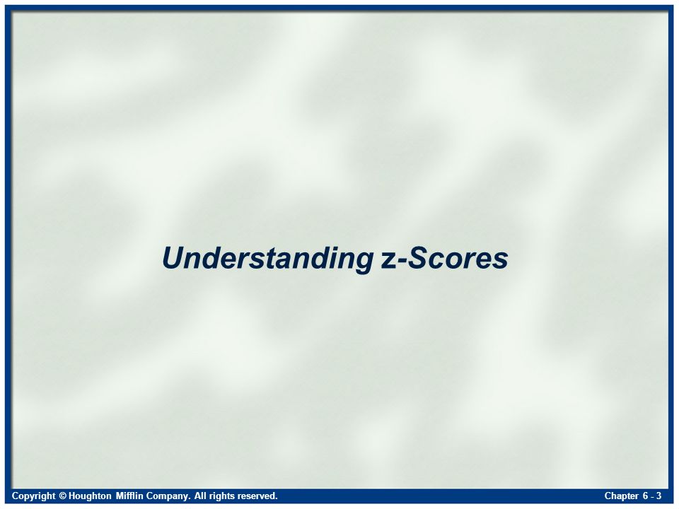 Copyright © Houghton Mifflin Company. All rights reserved.Chapter Understanding z-Scores