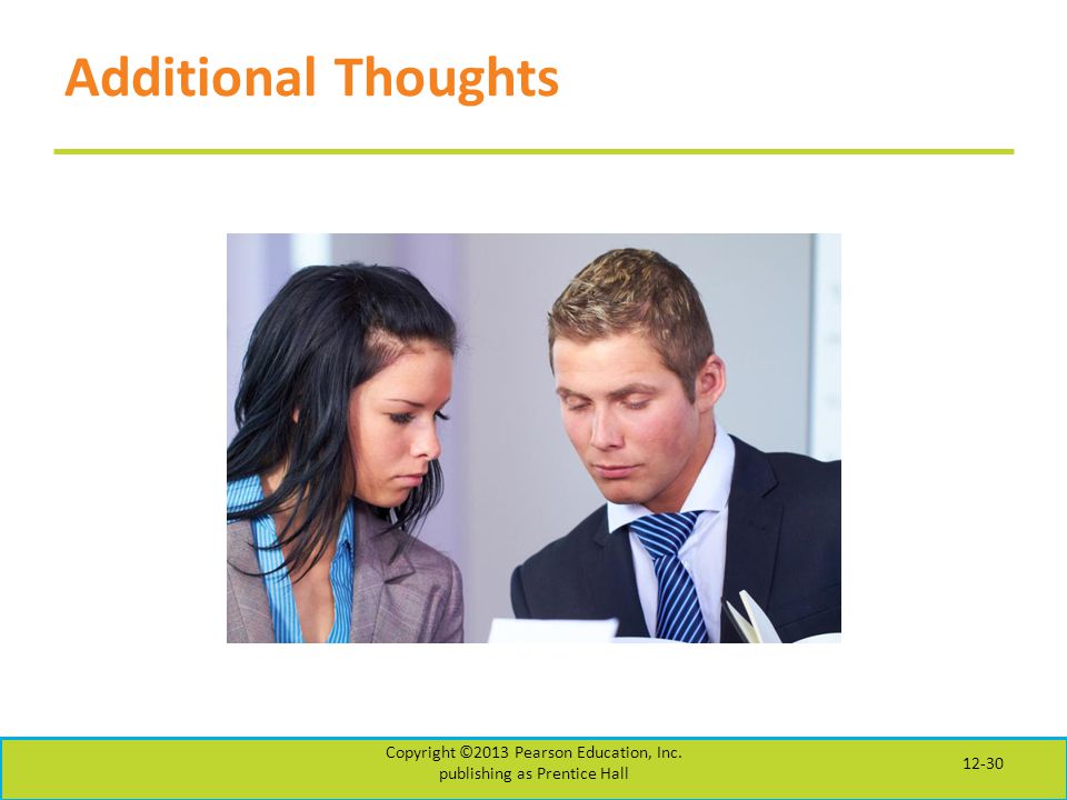 Additional Thoughts Copyright ©2013 Pearson Education, Inc. publishing as Prentice Hall 12-30