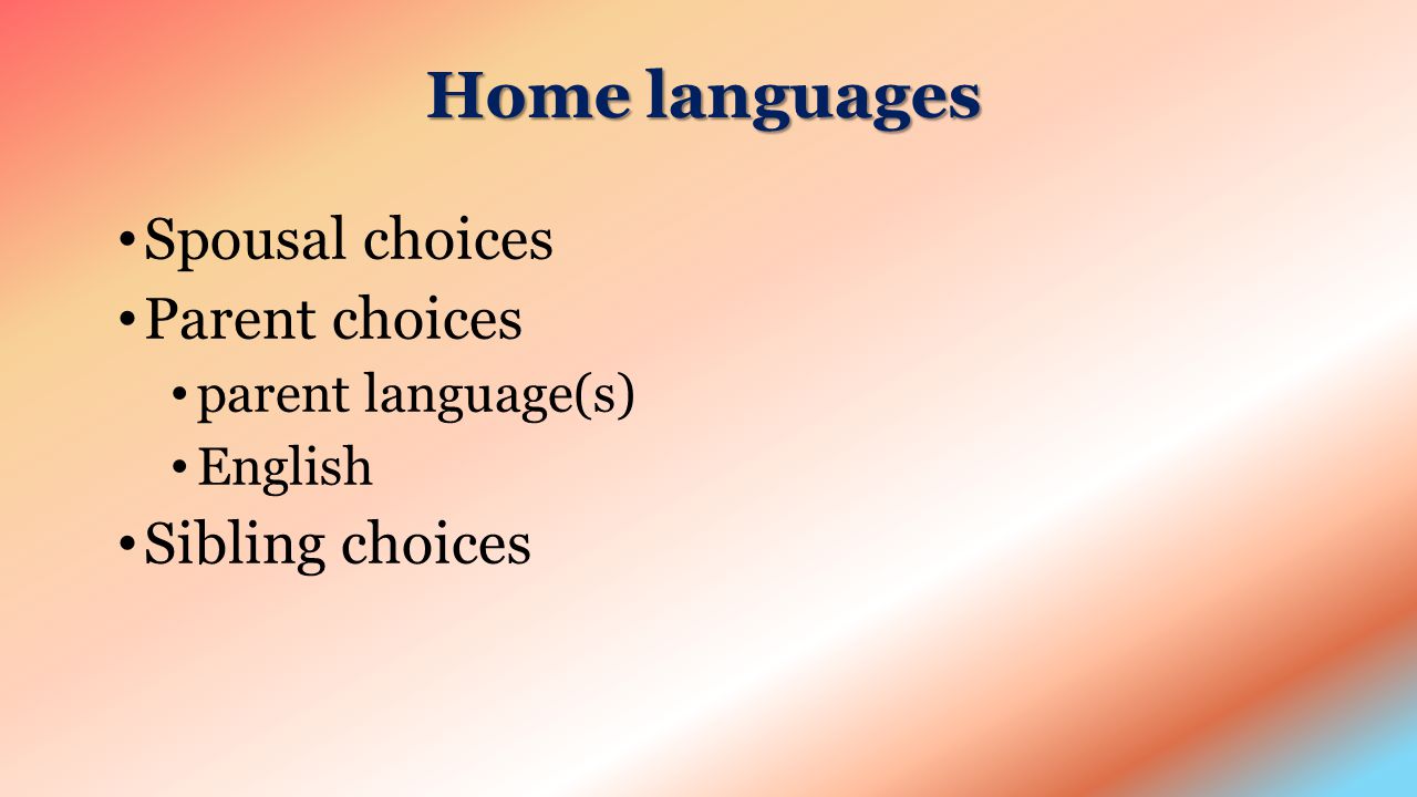 Home languages Spousal choices Parent choices parent language(s) English Sibling choices