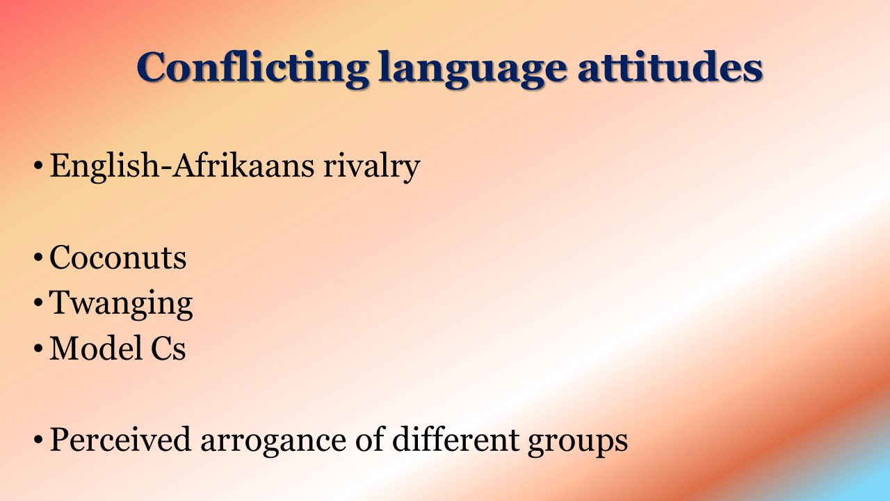 Conflicting language attitudes English-Afrikaans rivalry Coconuts Twanging Model Cs Perceived arrogance of different groups