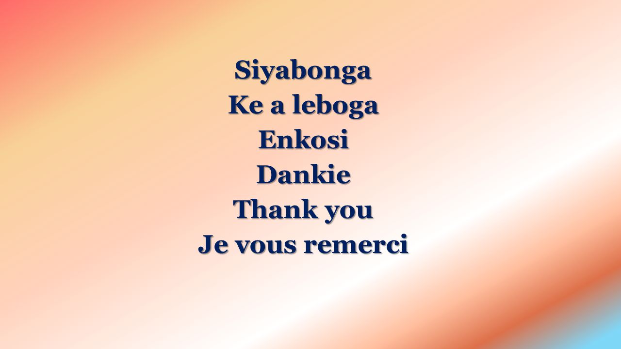 Siyabonga Ke a leboga EnkosiDankie Thank you Je vous remerci
