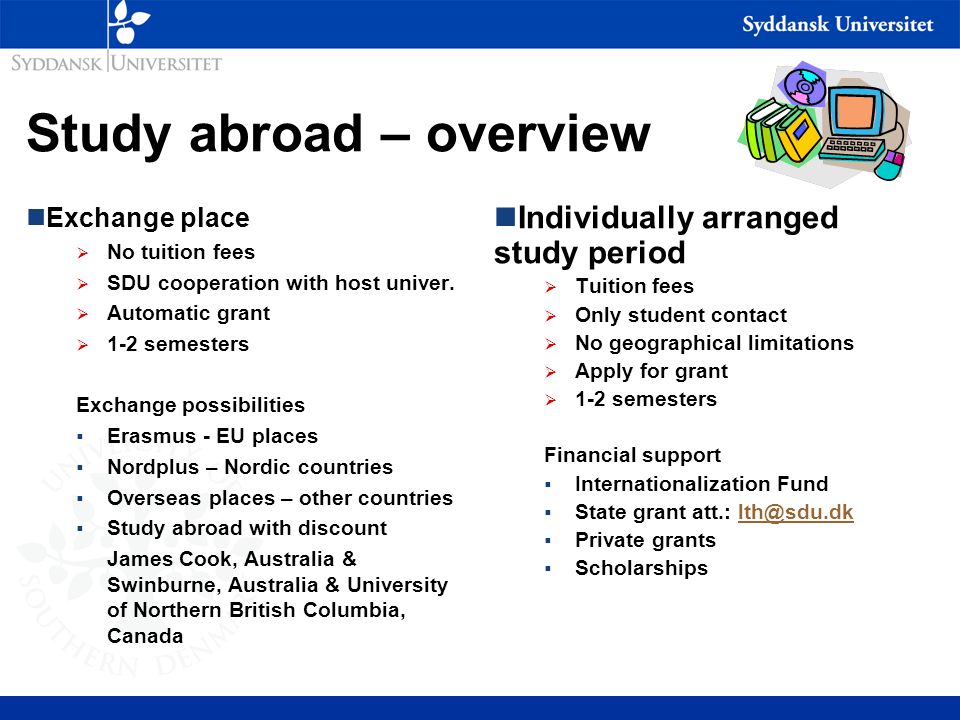 Study abroad – overview nExchange place  No tuition fees  SDU cooperation with host univer.