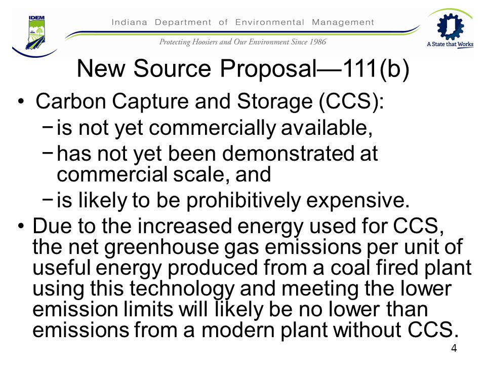 4 New Source Proposal—111(b) Carbon Capture and Storage (CCS): −is not yet commercially available, −has not yet been demonstrated at commercial scale, and −is likely to be prohibitively expensive.
