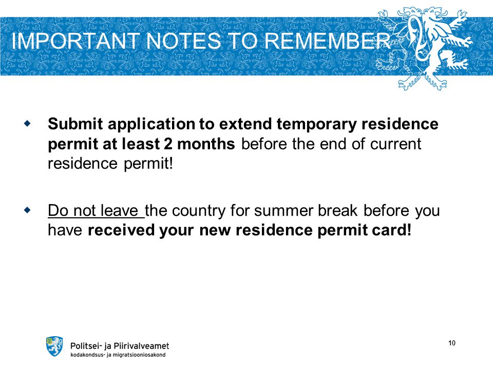 IMPORTANT NOTES TO REMEMBER  Submit application to extend temporary residence permit at least 2 months before the end of current residence permit.
