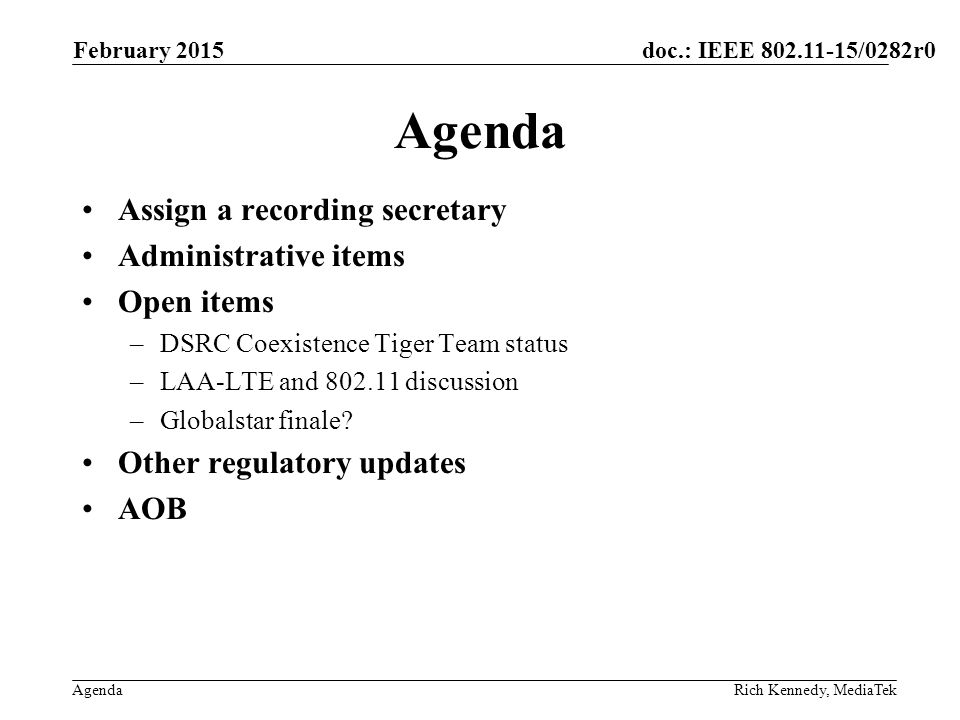 doc.: IEEE /0282r0 Agenda Assign a recording secretary Administrative items Open items –DSRC Coexistence Tiger Team status –LAA-LTE and discussion –Globalstar finale.