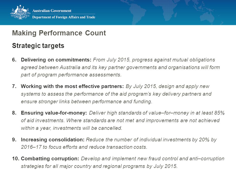 Making Performance Count Strategic targets 6.Delivering on commitments: From July 2015, progress against mutual obligations agreed between Australia and its key partner governments and organisations will form part of program performance assessments.