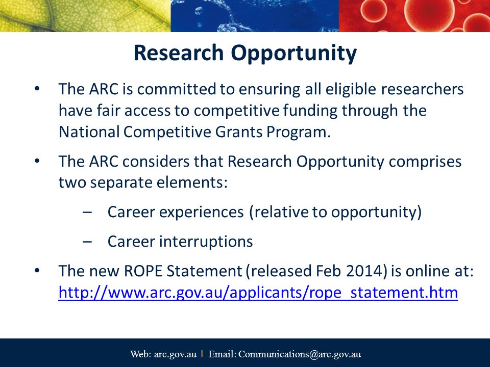 Web: arc.gov.au I   Research Opportunity The ARC is committed to ensuring all eligible researchers have fair access to competitive funding through the National Competitive Grants Program.