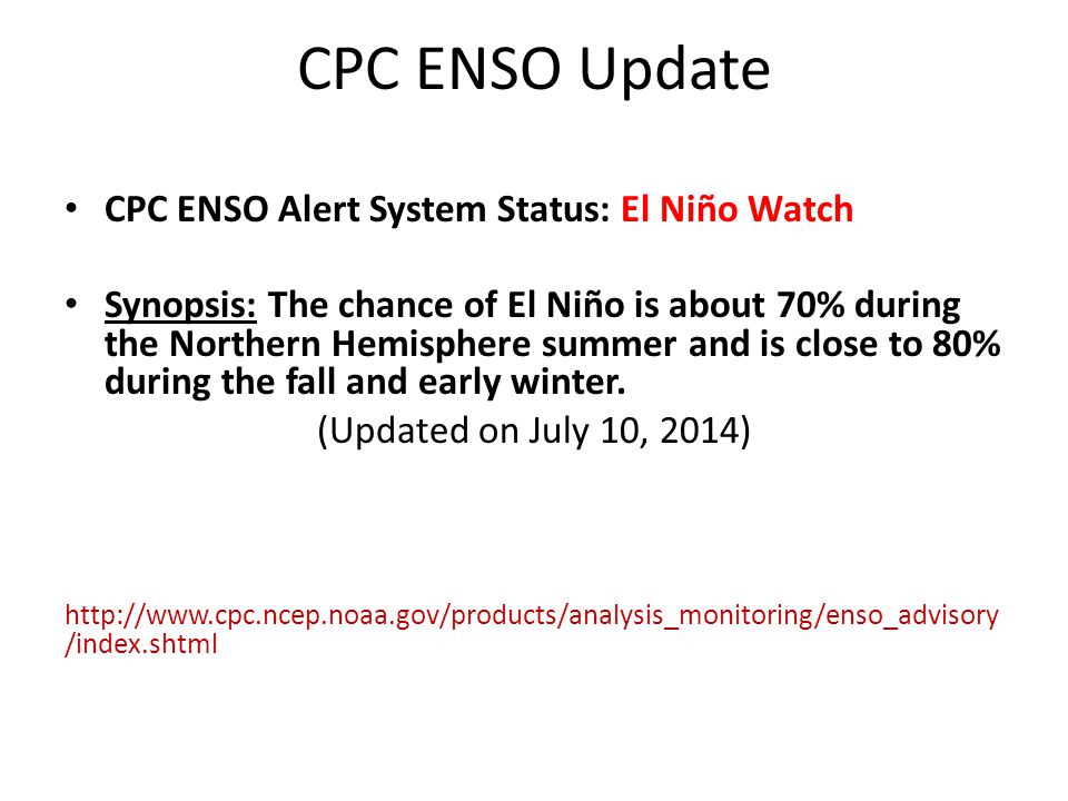 CPC ENSO Update CPC ENSO Alert System Status: El Niño Watch Synopsis: The chance of El Niño is about 70% during the Northern Hemisphere summer and is close to 80% during the fall and early winter.