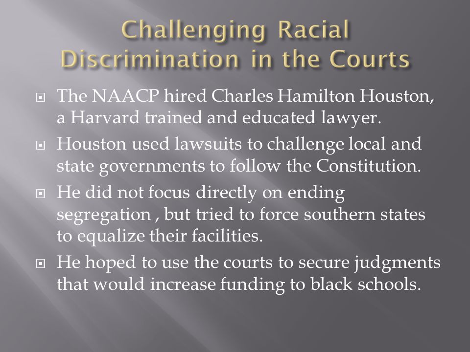  The NAACP hired Charles Hamilton Houston, a Harvard trained and educated lawyer.