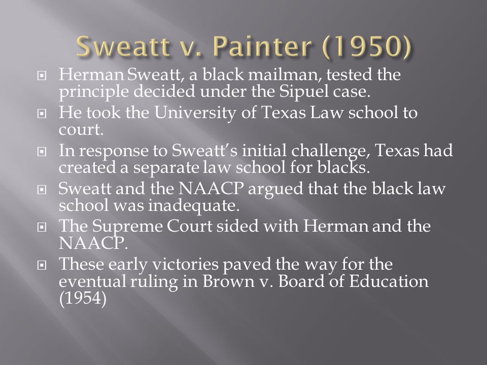  Herman Sweatt, a black mailman, tested the principle decided under the Sipuel case.