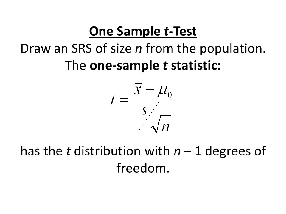One Sample t-Test Draw an SRS of size n from the population.