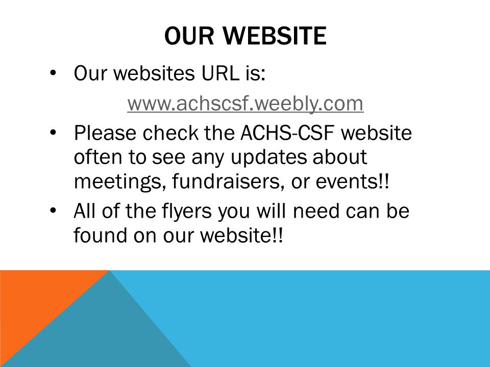 OUR WEBSITE Our websites URL is:   Please check the ACHS-CSF website often to see any updates about meetings, fundraisers, or events!.