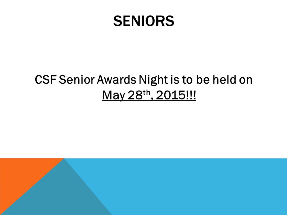 SENIORS CSF Senior Awards Night is to be held on May 28 th, 2015!!!